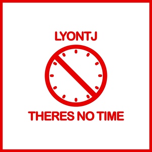 Обложка для LYONTJ - Theres No Time