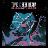 Обложка для Topic, Bebe Rexha - Chain My Heart