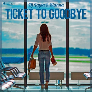 Обложка для DJ Layla, Sianna - Ticket to Goodbye