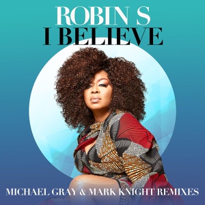 Обложка для Robin S, Michael Gray, Mark Knight - I Believe