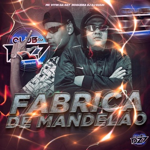 Обложка для MC VITIN DA DZ7, Noguera DJ, CLUB DA DZ7 feat. DJ GUUH - Fábrica de Mandelão