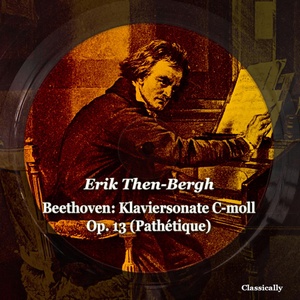 Обложка для Erik Then-Bergh - Klaviersonate C-moll Op. 13 (Pathétique): 1. Grave - Allegro Di Molto E Con Brio