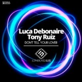 Обложка для Luca Debonaire, Tony Ruiz - Don't Tell Your Lover