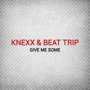 Обложка для Knexx & Beat Trip - Give Me Some (Original Mix) http://vk.com/public70017558