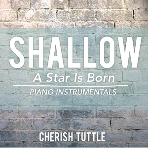 Обложка для Cherish Tuttle - Shallow (From "A Star Is Born") [Piano Instrumental] [Lower Key]