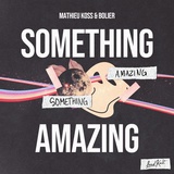 Обложка для Mathieu Koss, Bolier - Something Amazing