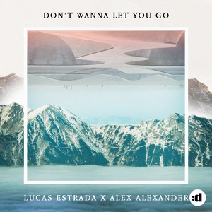 Обложка для Lucas Estrada, Alex Alexander - Don't Wanna Let You Go