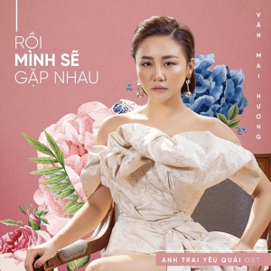 Обложка для Văn Mai Hương - Rồi Mình Sẽ Gặp Nhau (Theme Song From "Anh Trai Yêu Quái")