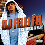 Обложка для DJ Felli Fel feat. Diddy, Akon, Ludacris, Lil Jon - Get Buck In Here