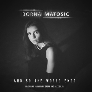 Обложка для Borna Matosic - And So the World Ends