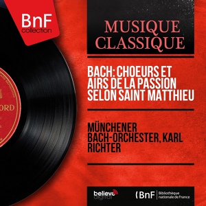 Обложка для Münchener Bach-Orchester, Karl Richter, Irmgard Seefried - Matthäuspassion, Pt. 1, BWV 244: No. 8, "Blute nur, du liebes Herz"