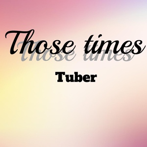 Обложка для Tuber - Those Times
