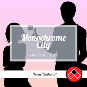 Обложка для Enmanuel D. Site - Monochrome City (From "Koikimo")