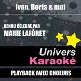 Обложка для Univers Karaoké - Ivan, Boris et moi (Rendu célèbre par Marie Laforêt) [Version karaoké avec choeurs]