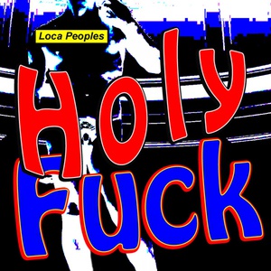 Обложка для Loca Peoples - Holy Fuck