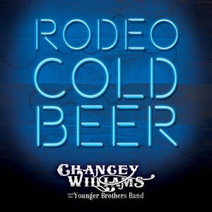 Обложка для Chancey Williams & the Younger Brothers Band - Rodeo Cold Beer