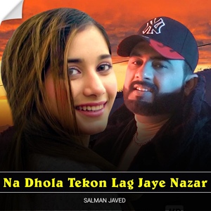 Обложка для Salman Javed - Na Dhola Tekon Lag Jaye Nazar