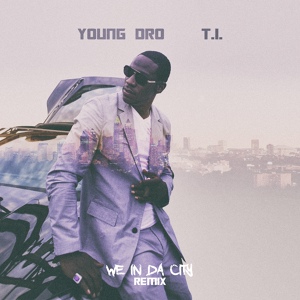 Обложка для [SOUND TEAM]Young Dro - We In Da City (Remix) (feat. T.I.)