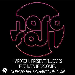 Обложка для Hardsoul, T.J. Cases feat. Natalie Broomes - Nothing Better Than Your Lovin