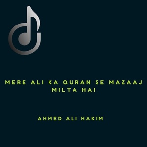 Обложка для Ahmed Ali Hakim - Mere Ali Ka Quran Se Mazaaj Milta Hai