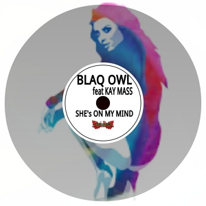 Обложка для Blaq Owl feat. Kay Mass - She's On My Mind (feat. Kay Mass)