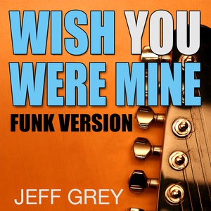 Обложка для Jeff Grey - Wish You Were Mine