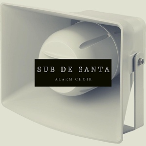 Обложка для Sub de Santa - Alarm Choir
