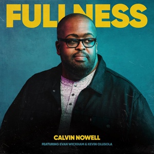 Обложка для Calvin Nowell feat. Evan Wickham - Fullness