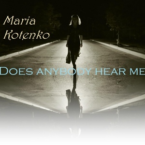 Обложка для Мария Котенко - Does Anybody Hear Me