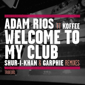 Обложка для Adam Rios, Koffee - Welcome To My Club (Shur I Khan Sik Mix)