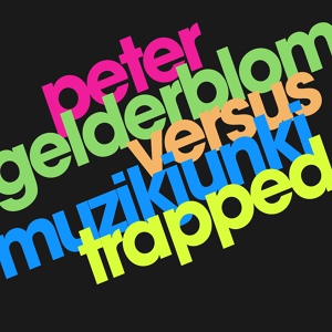 Обложка для Peter Gelderblom, Muzikjunki - Trapped