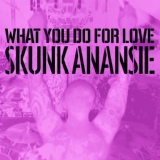 Обложка для Skunk Anansie - What You Do for Love