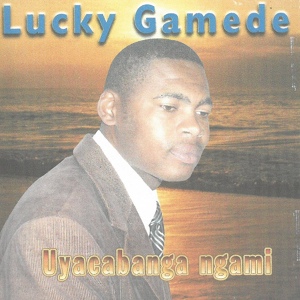 Обложка для Lucky Gamede - Uyayazi Indlela Yami