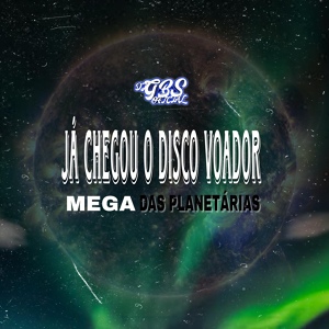 Обложка для DJ GBS OFICIAL - JÁ CHEGOU O DISCO VOADOR MEGA DAS PLANETÁRIAS
