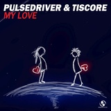 Обложка для Pulsedriver, Tiscore - My Love