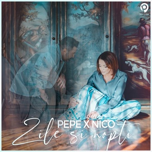Обложка для Pepe feat. Nico - Zile Si Nopti