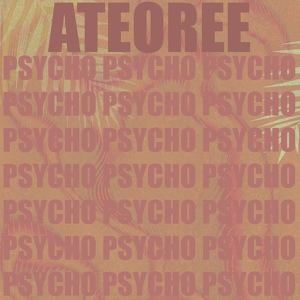 Обложка для Ateoree - Psycho