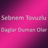 Обложка для Sebnem Tovuzlu - Daglar Duman Olar