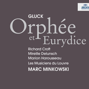 Обложка для Richard Croft, Les Musiciens du Louvre, Marc Minkowski - Gluck: Orfeo ed Euridice, Wq. 30 / Acte I - Récitative: Impitoyables Dieux!