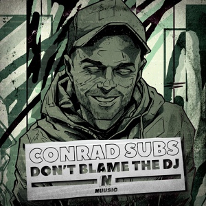 Обложка для Conrad Subs - Don't Blame The DJ