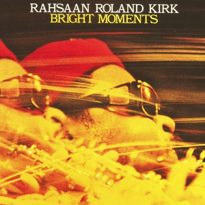 Обложка для Rahsaan Roland Kirk - Bright Moments Song