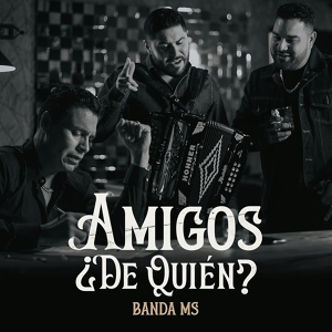 Обложка для Banda MS de Sergio Lizárraga - Amigos ¿De Quién?