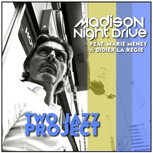 Обложка для Two Jazz Project feat. Marie Meney, Didier La RÃ©gie - Madison Night Drive