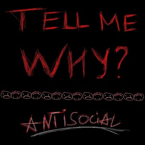 Обложка для antisocial - Tell Me Why?