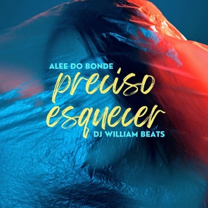 Обложка для Alee do bonde, DJ William beats - Preciso Esquecer
