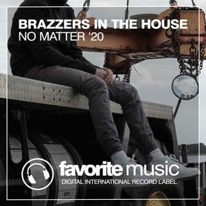 Обложка для Brazzers In The House - No Matter (Original Mix)