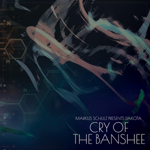 Обложка для Markus Schulz, Dakota - Cry of the Banshee