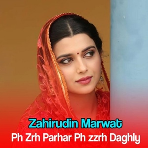 Обложка для Zahirudin Marwat - Ph Zrh Parhar Ph zzrh Daghly