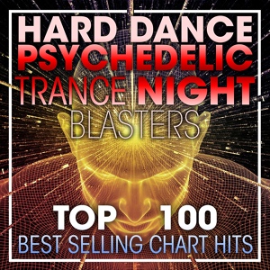 Обложка для Psychedelic Trance, Goa Trance, DJ Acid Hard House - Hard Dance Psychedelic Trance Night Blasters Top 100 Best Selling Chart Hits (2hr DJ Mix)