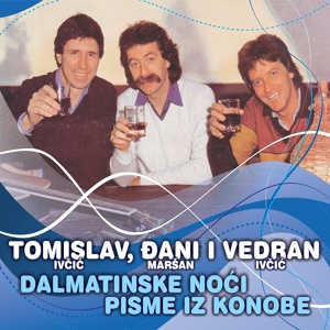 Обложка для Tomislav Ivčić, Đani Maršan, Vedran Ivčić - Tužne Su Dalmatinske Noći